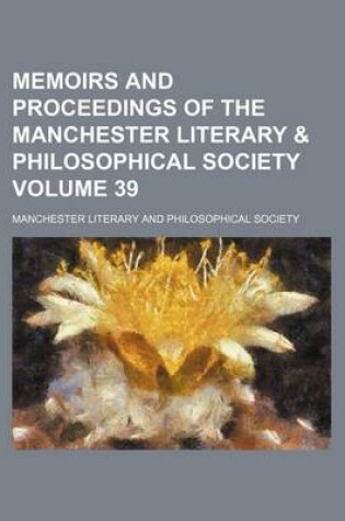 Cover of Memoirs and Proceedings of the Manchester Literary & Philosophical Society Volume 39