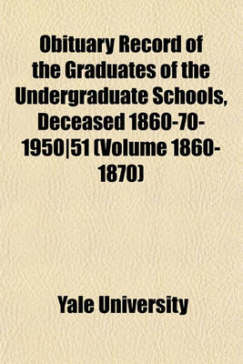 Book cover for Obituary Record of the Graduates of the Undergraduate Schools, Deceased 1860-70-1950-51 (Volume 1860-1870)