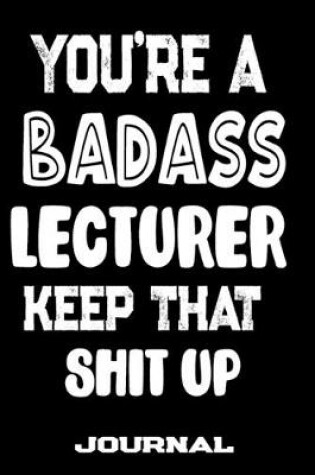 Cover of You're A Badass Lecturer Keep That Shit Up