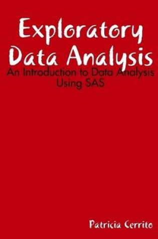 Cover of Exploratory Data Analysis: An Introduction to Data Analysis Using SAS