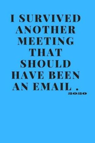 Cover of I survived another meeting that should have been an email.