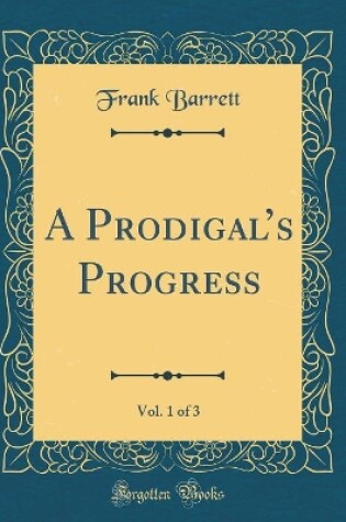 Cover of A Prodigals Progress, Vol. 1 of 3 (Classic Reprint)