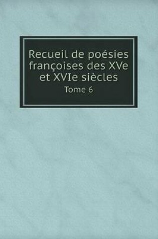 Cover of Recueil de poésies françoises des XVe et XVIe siècles Tome 6