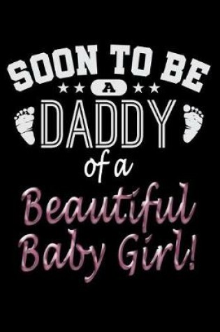 Cover of Soon To Be A Daddy Of A Beautiful Baby Girl