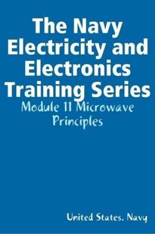 Cover of The Navy Electricity and Electronics Training Series: Module 11 Microwave Principles