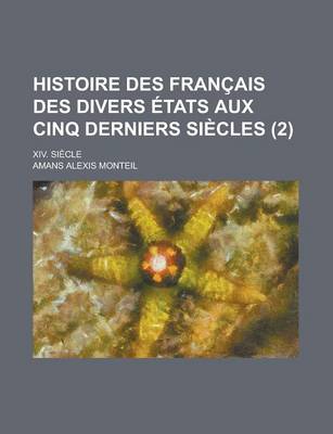 Book cover for Histoire Des Francais Des Divers Etats Aux Cinq Derniers Siecles; XIV. Siecle (2 )