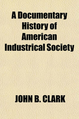 Cover of A Documentary History of American Industrical Society