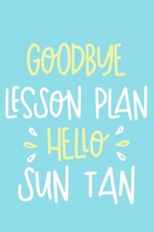 Cover of Goodbye Lesson Plan Hello Sun Tan