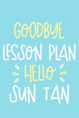 Book cover for Goodbye Lesson Plan Hello Sun Tan
