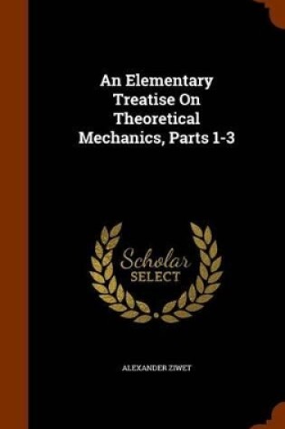 Cover of An Elementary Treatise on Theoretical Mechanics, Parts 1-3