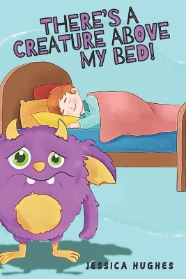 Book cover for There's A Creature Above My Bed!