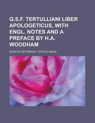 Book cover for Q.S.F. Tertulliani Liber Apologeticus, with Engl. Notes and a Preface by H.A. Woodham