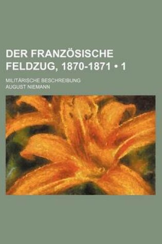 Cover of Der Franzosische Feldzug, 1870-1871 (1); Militarische Beschreibung