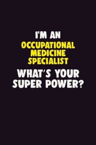 Cover of I'M An Occupational medicine specialist, What's Your Super Power?