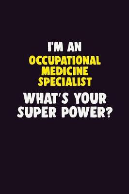 Book cover for I'M An Occupational medicine specialist, What's Your Super Power?