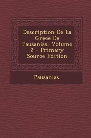 Cover of Description de La Grece de Pausanias, Volume 2 - Primary Source Edition