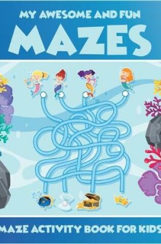 Cover of My Awesome And Fun Mazes Maze Activity Book For Kids