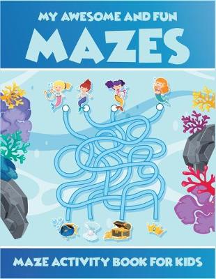 Book cover for My Awesome And Fun Mazes Maze Activity Book For Kids