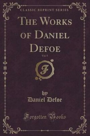 Cover of The Works of Daniel Defoe, Vol. 5 (Classic Reprint)