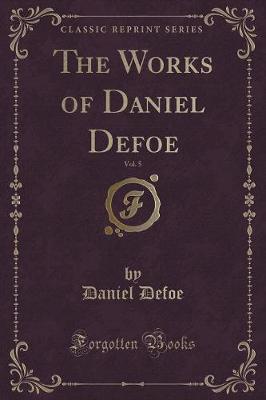 Book cover for The Works of Daniel Defoe, Vol. 5 (Classic Reprint)