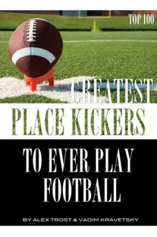 Cover of Greatest Place-Kickers to Ever Play Football