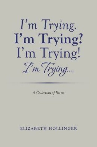 Cover of I'm Trying. I'm Trying? I'm Trying! I'm Trying...