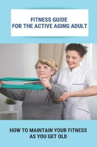 Cover of Fitness Guide For The Active Aging Adult