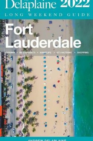 Cover of Fort Lauderdale - The Delaplaine 2022 Long Weekend Guide
