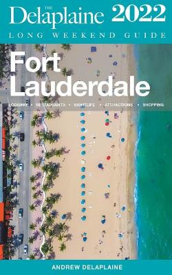 Book cover for Fort Lauderdale - The Delaplaine 2022 Long Weekend Guide