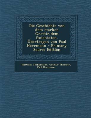 Book cover for Die Geschichte Von Dem Starken Grettir, Dem Geachteten. Ubertragen Von Paul Herrmann - Primary Source Edition