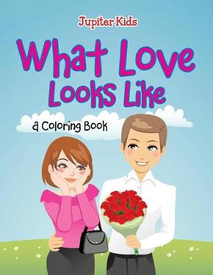 Book cover for What Love Looks Like (A Coloring Book)