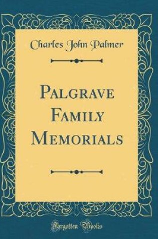 Cover of Palgrave Family Memorials (Classic Reprint)