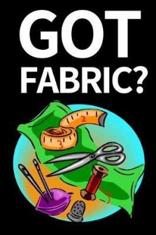 Cover of Got Fabric?