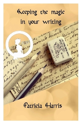 Book cover for Keeping the Magic In Your Writing