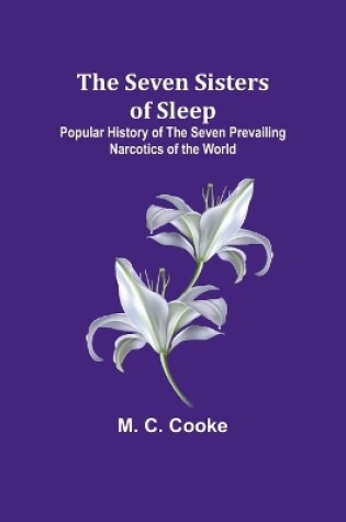 Cover of The Seven Sisters of Sleep;Popular History of the Seven Prevailing Narcotics of the World