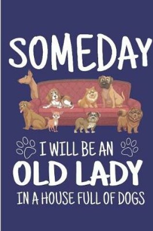 Cover of Someday I Will Be An Old Lady In A House Full Of Dogs