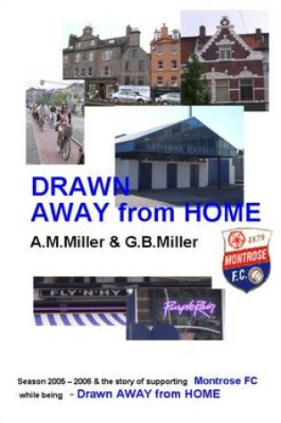 Cover of Drawn Away from Home: Season 2005-2006 & the Story of Supporting Montrose FC While Being -Drawn Away from Home