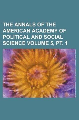 Cover of The Annals of the American Academy of Political and Social Science Volume 5, PT. 1