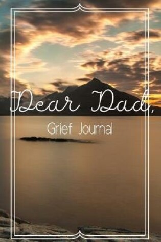 Cover of Dear Dad Grief Journal-Blank Lined Notebook To Write in Thoughts&Memories for Loved Ones-Mourning Memorial Gift-6"x9" 120 Pages Book 5