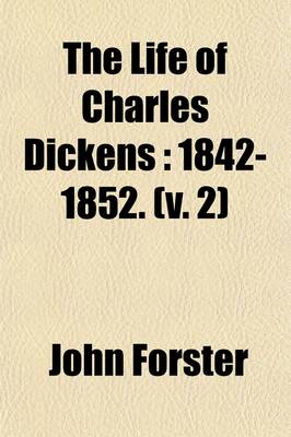 Book cover for The Life of Charles Dickens; 1842-1852 Volume 2