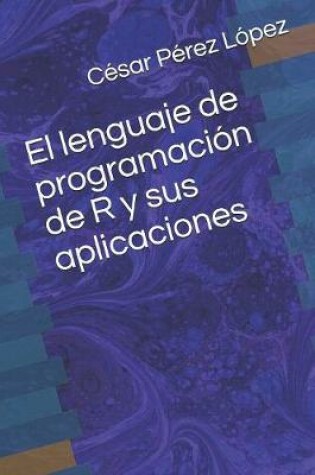 Cover of El lenguaje de programacion de R y sus aplicaciones