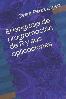 Book cover for El lenguaje de programacion de R y sus aplicaciones