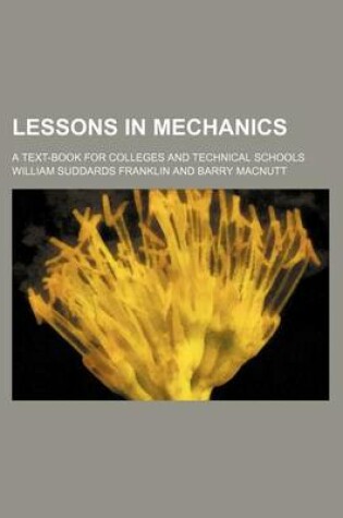 Cover of Lessons in Mechanics; A Text-Book for Colleges and Technical Schools