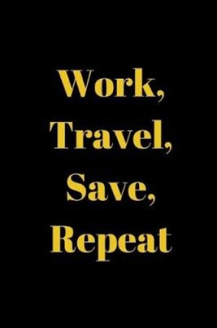 Cover of Work, Travel, Save, Repeat