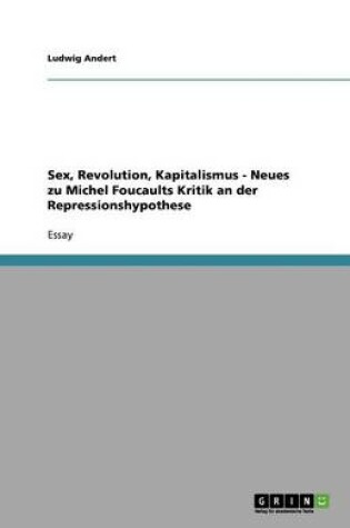 Cover of Sex, Revolution, Kapitalismus - Neues zu Michel Foucaults Kritik an der Repressionshypothese