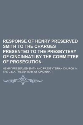 Cover of Response of Henry Preserved Smith to the Charges Presented to the Presbytery of Cincinnati by the Committee of Prosecution