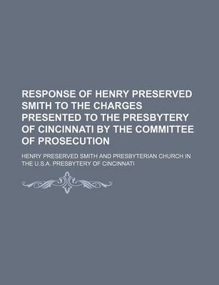 Book cover for Response of Henry Preserved Smith to the Charges Presented to the Presbytery of Cincinnati by the Committee of Prosecution