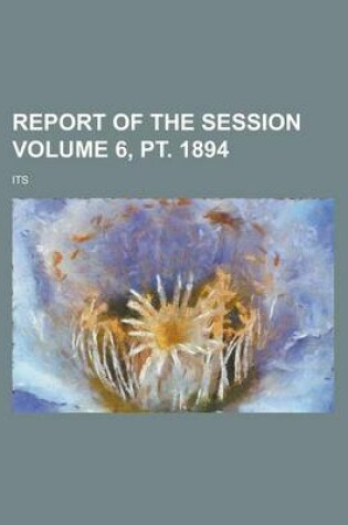 Cover of Report of the Session Volume 6, PT. 1894