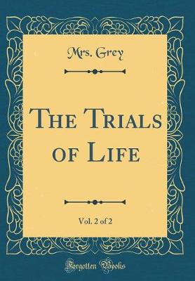 Book cover for The Trials of Life, Vol. 2 of 2 (Classic Reprint)