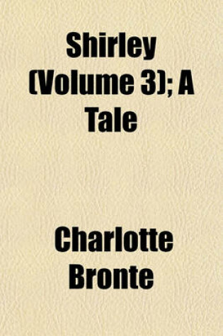 Cover of Shirley (Volume 3); A Tale